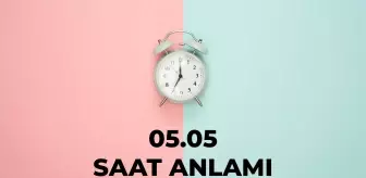 05.05 saat anlamı nedir? 05 05 saat aşk anlamı 2024!