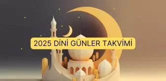 2025 Dini Günler Takvimi: Ramazan ayı ne zaman? Kurban bayramı tarihi hangi gün? Kandil günleri!