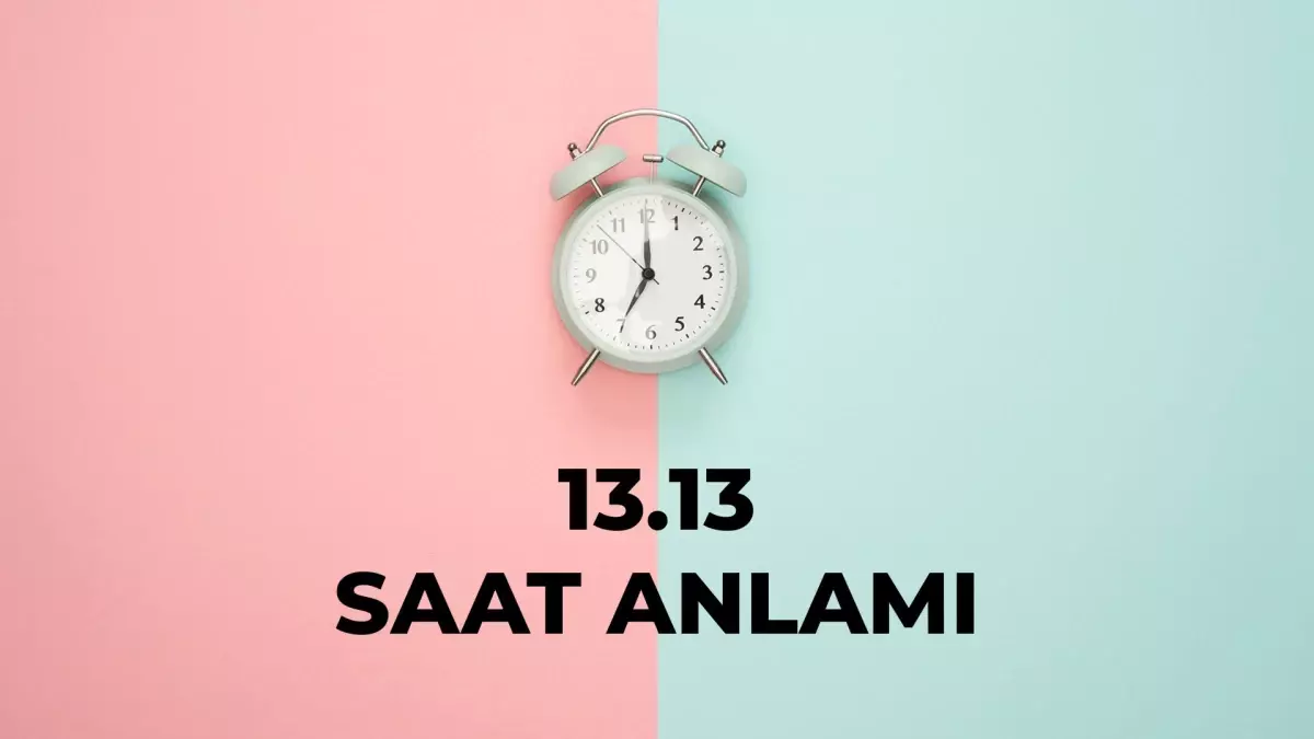 13.13 saat anlamı nedir? 13 13 saat aşk anlamı 2025!