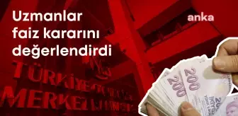 Uzmanlar, Merkez Bankası'nın Faiz Kararını Değerlendirdi: Çok Kritik Bir Döneme Girdik. İşimiz Zor