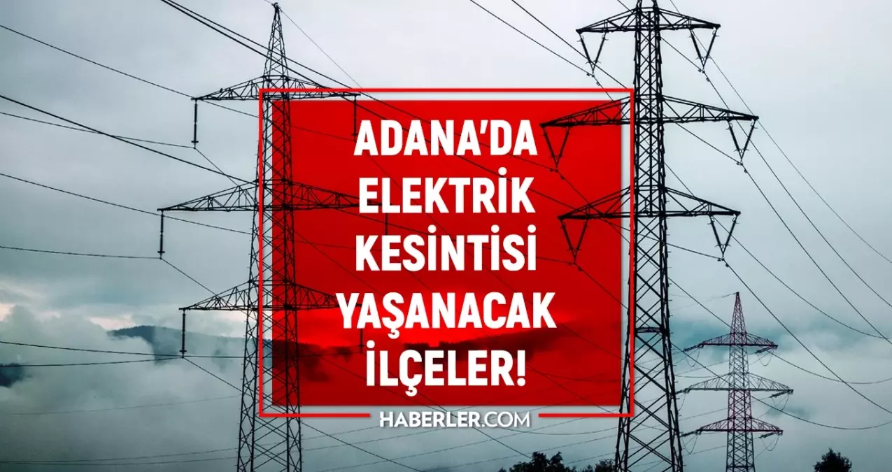 Adana elektrik kesintisi! 1 Ocak Yüreğir, Çukurova, Sarıçam elektrik kesintisi ne zaman biter?