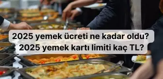 2025 yemek ücreti ne kadar oldu? 2025 yemek kartı limiti kaç TL?