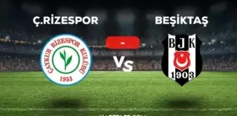 Ç. Rizespor Beşiktaş muhtemel 11'ler! Ç. Rizespor Beşiktaş kadrolar açıklandı mı?