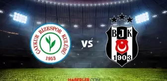 Çaykur Rizespor-Beşiktaş maçı ne zaman? Çaykur Rizespor Beşiktaş maçı saat kaçta, hangi kanalda?