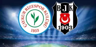 Çaykur Rizespor-Beşiktaş maçının ilk 11'leri belli oldu