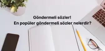 Göndermeli sözler! Göndermeli sözler nasıl kullanılır? En popüler göndermeli sözler nelerdir?