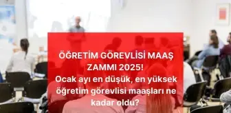 ÖĞRETİM GÖREVLİSİ MAAŞ ZAMMI 2025! Ocak ayı en düşük, en yüksek öğretim görevlisi maaşları ne kadar oldu? Öğretim görevlisi zamlı maaşı kaç TL?