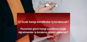 13 Ocak hangi sendikalar iş bırakacak? Pazartesi günü hangi sendikaya bağlı öğretmenler iş bırakma eylemi yapacak?