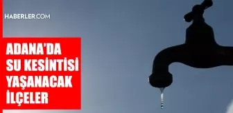 Adana ASKİ su kesintisi! 10-11 Ocak Muratpaşa, Kepez, Alanya su kesintisi listesi! Sular ne zaman gelecek?