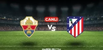 Elche Atletico Madrid CANLI izle! (ŞİFRESİZ) Elche Atletico Madrid maçı hangi kanalda, canlı yayın nerede ve nasıl izlenir?