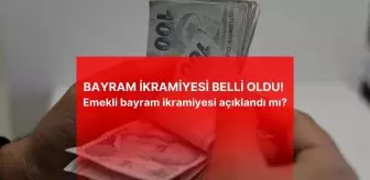 BAYRAM İKRAMİYESİ BELLİ OLDU! Emekli bayram ikramiyesi ne kadar? Emekli bayram ikramiyesi açıklandı mı?