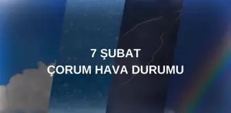 ÇORUM HAVA DURUMU: 7 Şubat Cuma Çorum'da hava nasıl olacak? Çorum 5 günlük hava durumu tahmini