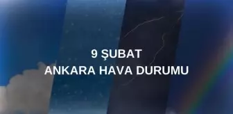 9 ŞUBAT ANKARA HAVA DURUMU: Ankara'da hava durumu nasıl? Ankara 5 günlük hava durumu tahmini!