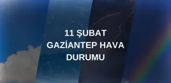 GAZİANTEP HAVA DURUMU 11 ŞUBAT: Gaziantep hava durumu nasıl? Gaziantep 5 günlük hava durumu tahmini!