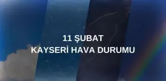 KAYSERİ HAVA DURUMU: 11 Şubat Kayseri hava durumu nasıl? Kayseri 5 günlük hava durumu tahmini!