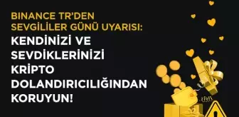 Binance TR'den Sevgililer Günü Uyarısı: