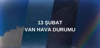 VAN HAVA DURUMU 13 ŞUBAT: Van hava durumu nasıl? Van 5 günlük hava durumu tahmini!