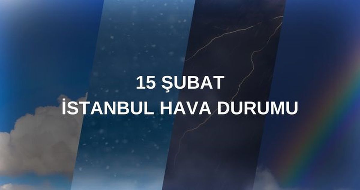 CUMARTESİ İSTANBUL'DA HAVA DURUMU:15 Şubat İstanbul'da hava nasıl olacak, kar var mı?