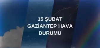 GAZİANTEP HAVA DURUMU 15 ŞUBAT: Gaziantep hava durumu nasıl? Gaziantep 5 günlük hava durumu tahmini