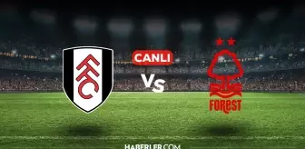 Fulham Nottingham Forest CANLI nereden izlenir? Fulham Nottingham Forest maçı hangi kanalda, nasıl izlenir?