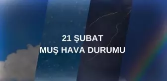 MUŞ HAVA DURUMU: 21 Şubat Muş hava durumu nasıl? Muş 5 günlük hava durumu tahmini