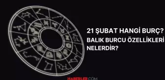 21 Şubat hangi burç? 21 Şubat doğumlular hangi burç olur? Balık burcunun özellikleri nelerdir?