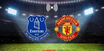 EVERTON - MANCHESTER UNİTED MAÇI CANLI İZLE: Everton - Manchester United maçı hangi kanalda?