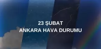 HAVA DURUMU ANKARA: 23 Şubat Ankara hava durumu nasıl? Ankara haftalık hava durumu tahmini!