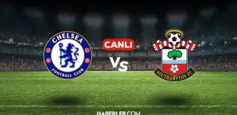 Chelsea Southampton CANLI nereden izlenir? Chelsea Southampton maçı hangi kanalda, nasıl izlenir?