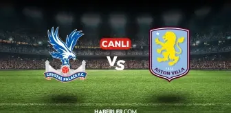 Crystal Palace Aston Villa CANLI nereden izlenir? Crystal Palace Aston Villa maçı hangi kanalda, nasıl izlenir?