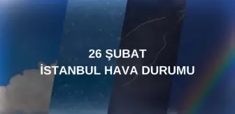 HAVA DURUMU İSTANBUL 5 GÜNLÜK: 26 Şubat İstanbul hava durumu nasıl? İstanbul'da kar yağacak mı?