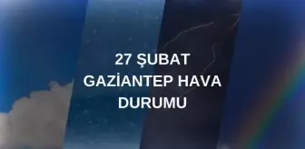 GAZİANTEP HAVA DURUMU: 27 Şubat Gaziantep hava durumu nasıl? Gaziantep haftalık hava durumu tahmini