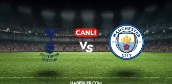 Tottenham Manchester City CANLI nereden izlenir? Tottenham Manchester City maçı hangi kanalda, nasıl izlenir?