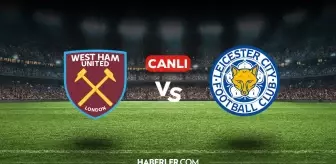 West Ham Leicester City CANLI nereden izlenir? West Ham Leicester City maçı hangi kanalda, nasıl izlenir?