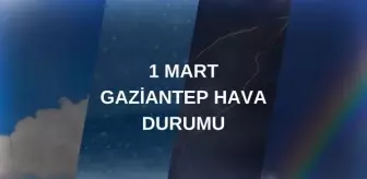 GAZİANTEP HAVA DURUMU: 1 Mart Cumartesi Gaziantep hava durumu nasıl? Gaziantep haftalık hava durumu