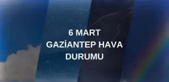 GAZİANTEP HAVA DURUMU: 6 Mart Perşembe Gaziantep hava durumu nasıl? Gaziantep haftalık hava durumu tahmini