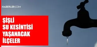 İstanbul ŞİŞLİ su kesintisi! 5 Mart İSKİ Şişli su kesintisi ne zaman bitecek, sular ne zaman gelecek?