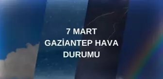 GAZİANTEP HAVA DURUMU: 7 Mart Cuma Gaziantep hava durumu nasıl? Gaziantep haftalık hava durumu tahmini