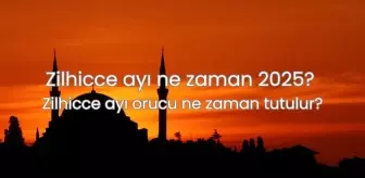 Zilhicce ayı ne zaman 2025? Zilhicce ayı orucu ne zaman tutulur? Zilhicce ayında ve Arefe gününde oruç tutmanın fazileti nedir?