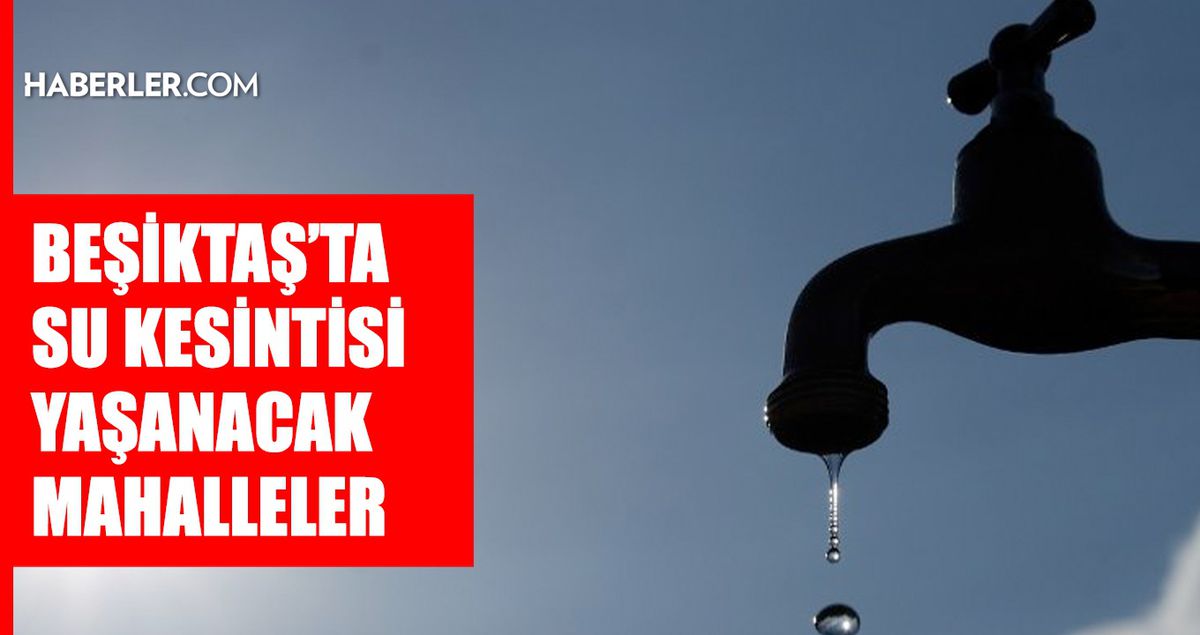 İstanbul BEŞİKTAŞ su kesintisi! 10-11 Mart İSKİ Beşiktaş su kesintisi ne zaman bitecek, sular ne zaman gelecek?