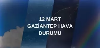 GAZİANTEP HAVA DURUMU: 12 Mart Çarşamba Gaziantep hava durumu nasıl? Gaziantep haftalık hava durumu tahmini