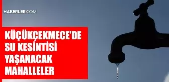 İstanbul KÜÇÜKÇEKMECE su kesintisi! 13-14 Mart İSKİ Küçükçekmece su kesintisi ne zaman bitecek, sular ne zaman gelecek?