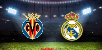 Villarreal-Real Madrid maçı ne zaman? Villarreal Real Madrid maçı saat kaçta, hangi kanalda?