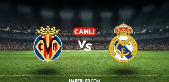 Villarreal Real Madrid CANLI nereden izlenir? Villarreal Real Madrid maçı hangi kanalda, nasıl izlenir?