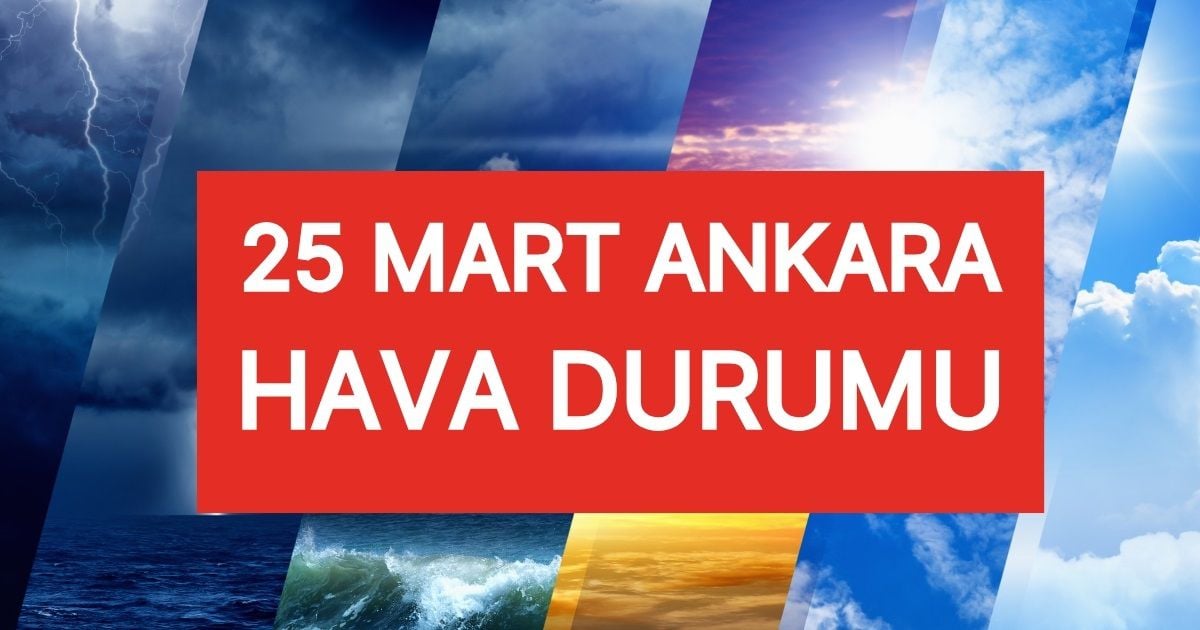 ANKARA HAVA DURUMU | 25 Mart Ankara'da hava nasıl olacak? Ankara günlük ve 5 günlük hava durumu tahmini!