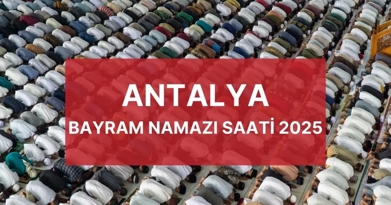 Antalya bayram namazı saat kaçta 2025? Bayram namazı nasıl kılınır, kaç rekat? (Diyanet namaz vakti)