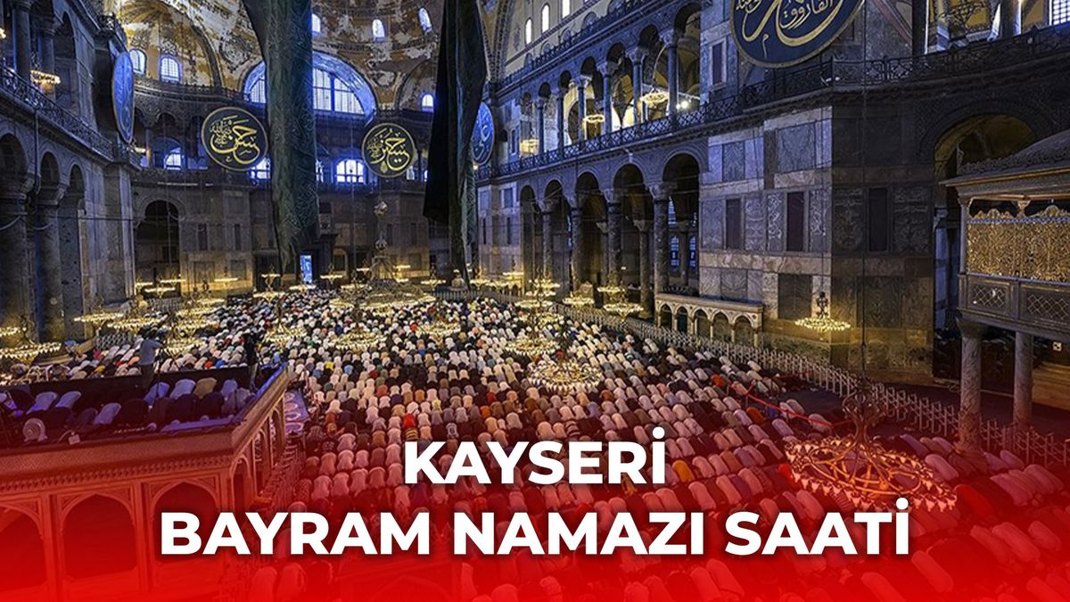 Kayseri bayram namazı saat kaçta 2025? Kayseri bayram namazı saati Diyanet tarafından açıklandı