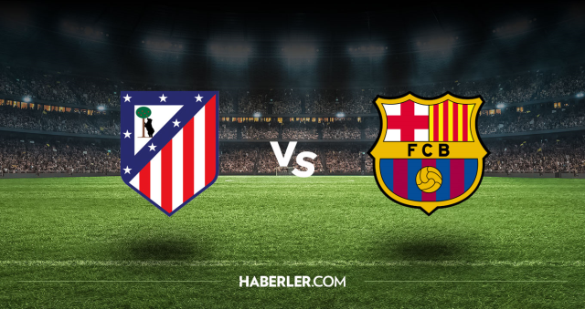 Atletico Madrid Barcelona CANLI nereden izlenir? Atletico Madrid Barcelona maçı hangi kanalda, nasıl izlenir?