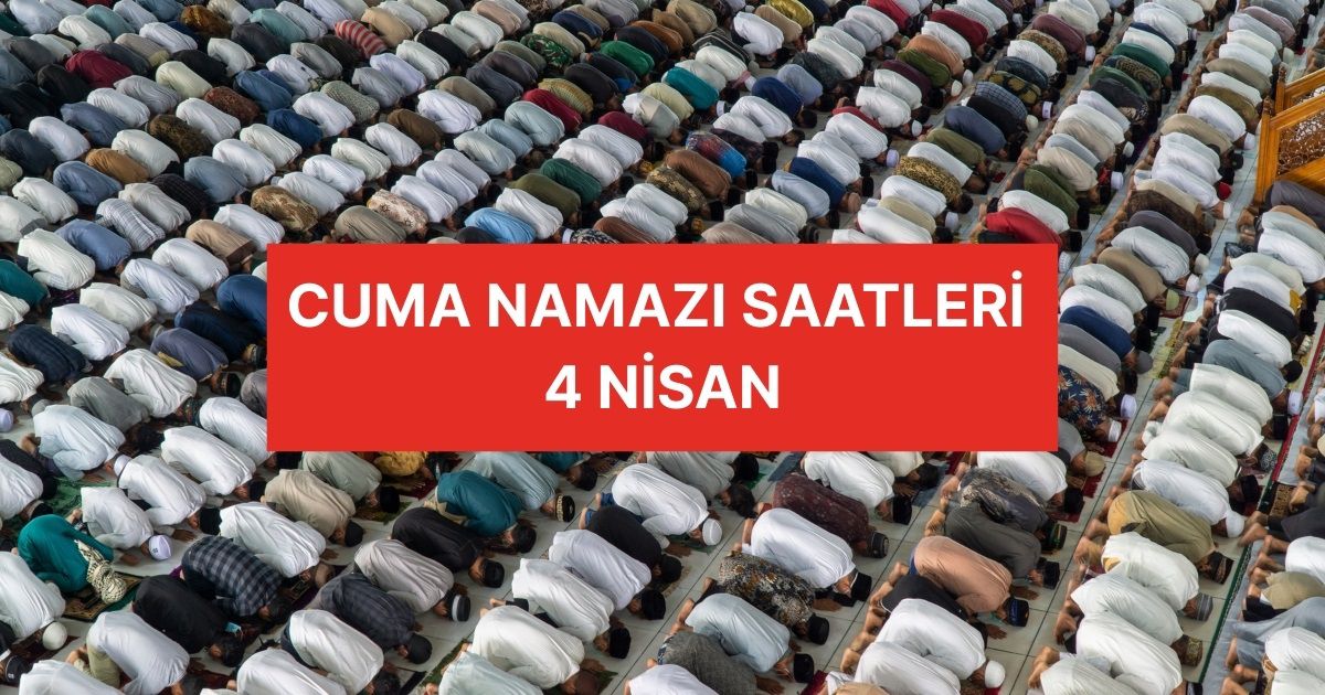 CUMA NAMAZI SAATLERİ İSTANBUL, ANKARA, İZMİR İL İL (4 NİSAN 2025) || Cuma namazı kaç rekat, nasıl kılınır farz mı?
