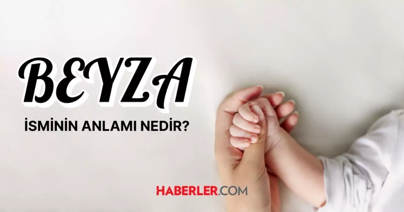 Beyza isminin anlamı nedir? Beyza ismi Kur'an'da geçiyor mu?